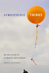 Atmospheric Things (On the Allure of Elemental Envelopment) by Derek P. McCormack, 9780822371236