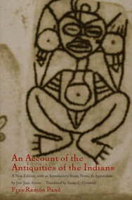 An Account of the Antiquities of the Indians (A New Edition, with an Introductory Study, Notes, and Appendices by José Juan Arrom) - 9780822323259 by Fray Ramon Pané, José Juan Arrom, Susan C. Griswold, 9780822323259