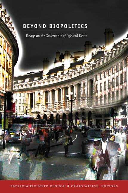 Beyond Biopolitics (Essays on the Governance of Life and Death) by Patricia Ticineto Clough, Craig Willse, 9780822350170
