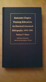 Associate Degree Nursing Education (An Historical Annotated Bibliography, 1942-1988) by Patricia T. Haase, 9780822309833