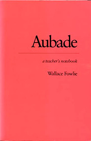 Aubade (A Teacher's Notebook) by Wallace Fowlie, 9780822305668