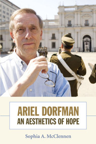 Ariel Dorfman (An Aesthetics of Hope) by Sophia McClennen, 9780822346043