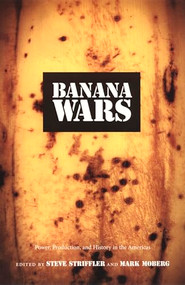 Banana Wars (Power, Production, and History in the Americas) by Steve Striffler, Mark Moberg, 9780822331964