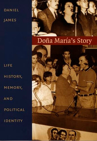 Doña María's Story (Life History, Memory, and Political Identity) by Daniel James, 9780822324553
