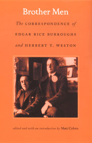 Brother Men (The Correspondence of Edgar Rice Burroughs and Herbert T. Weston) by Edgar Rice Burroughs, Herbert T. Weston, Matt Cohen, 9780822335412