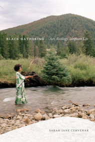 Black Gathering (Art, Ecology, Ungiven Life) by Sarah Jane Cervenak, 9781478014478