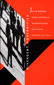 Divergent Modernities (Culture and Politics in Nineteenth-Century Latin America) by Julio Ramos, John D. Blanco, 9780822319900