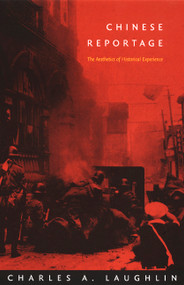 Chinese Reportage (The Aesthetics of Historical Experience) by Charles A. Laughlin, 9780822329718