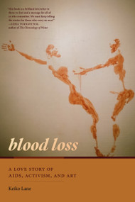 Blood Loss (A Love Story of AIDS, Activism, and Art) by Keiko Lane, 9781478030799