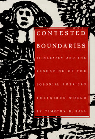 Contested Boundaries (Itinerancy and the Reshaping of the Colonial American Religious World) by Timothy D. Hall, 9780822315223