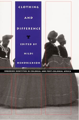 Clothing and Difference (Embodied Identities in Colonial and Post-Colonial Africa) by Hildi Hendrickson, 9780822317913