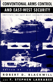 Conventional Arms Control and East-West Security by Robert D. Blackwill, F. Stephen Larrabee, 9780822309925