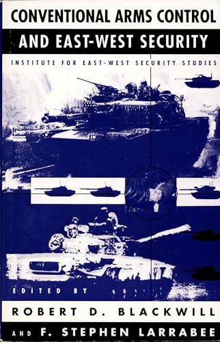 Conventional Arms Control and East-West Security by Robert D. Blackwill, F. Stephen Larrabee, 9780822309925