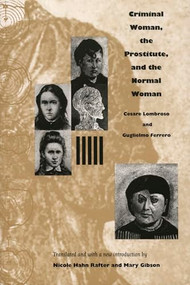 Criminal Woman, the Prostitute, and the Normal Woman by Cesare Lombroso, Guglielmo Ferrero, Mary Gibson, Nicole  Hahn Rafter, 9780822332466
