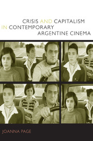 Crisis and Capitalism in Contemporary Argentine Cinema by Joanna Page, 9780822344728