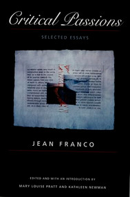 Critical Passions (Selected Essays) by Jean Franco, Mary Louise Pratt, Kathleen M. Newman, 9780822322481