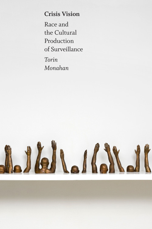 Crisis Vision (Race and the Cultural Production of Surveillance) by Torin Monahan, 9781478016113
