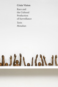 Crisis Vision (Race and the Cultural Production of Surveillance) by Torin Monahan, 9781478016113