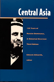 Central Asia (One Hundred Thirty Years of Russian Dominance, A Historical Overview) by Edward A. Allworth, 9780822315216
