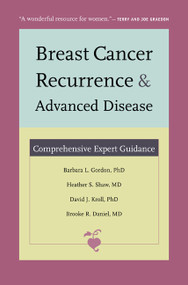 Breast Cancer Recurrence and Advanced Disease (Comprehensive Expert Guidance) by Barbara L. Gordon, Heather S. Shaw, David J. Kroll, Brooke R. Daniel, 9780822347637