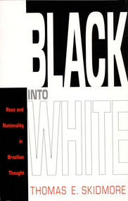 Black into White (Race and Nationality in Brazilian Thought) by Thomas E. Skidmore, 9780822313205