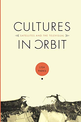 Cultures in Orbit (Satellites and the Televisual) by Lisa Parks, 9780822334972