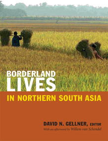 Borderland Lives in Northern South Asia by David N. Gellner, 9780822355564