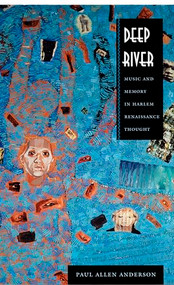Deep River (Music and Memory in Harlem Renaissance Thought) by Paul Allen Anderson, 9780822325918