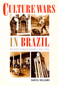 Culture Wars in Brazil (The First Vargas Regime, 1930-1945) by Daryle Williams, 9780822327080