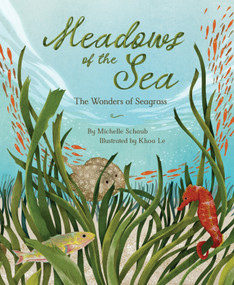 Meadows of the Sea (The Wonders of Seagrass) by Michelle Schaub, Khoa Le, 9781534113510