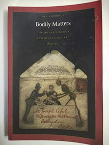 Bodily Matters (The Anti-Vaccination Movement in England, 1853-1907) by Nadja Durbach, 9780822334231