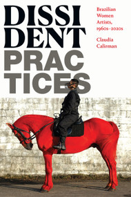 Dissident Practices (Brazilian Women Artists, 1960s-2020s) - 9781478019404 by Claudia Calirman, 9781478019404
