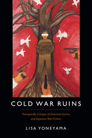 Cold War Ruins (Transpacific Critique of American Justice and Japanese War Crimes) by Lisa Yoneyama, 9780822361695