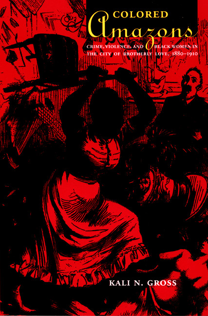 Colored Amazons (Crime, Violence, and Black Women in the City of Brotherly Love, 1880-1910) by Kali N. Gross, 9780822337997