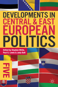 Developments in Central and East European Politics 5 by Stephen White, Paul G. Lewis, Judy Batt, 9780822354826