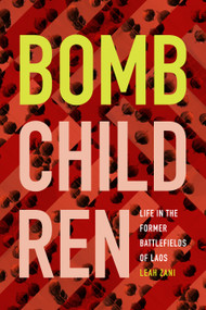Bomb Children (Life in the Former Battlefields of Laos) by Leah Zani, 9781478004851