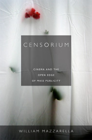Censorium (Cinema and the Open Edge of Mass Publicity) by William Mazzarella, 9780822353881