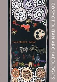 Cosmopolitan Archaeologies by Lynn Meskell, 9780822344445