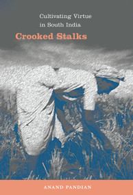 Crooked Stalks (Cultivating Virtue in South India) by Anand Pandian, 9780822345312