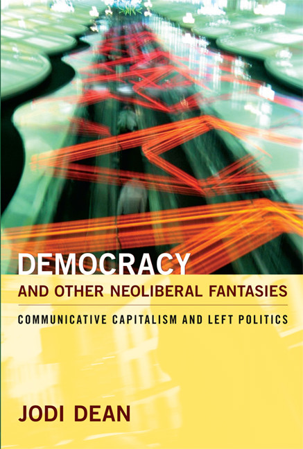 Democracy and Other Neoliberal Fantasies (Communicative Capitalism and Left Politics) by Jodi Dean, 9780822345053