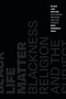 Black Life Matter (Blackness, Religion, and the Subject) by Biko Mandela Gray, 9781478014843