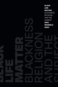 Black Life Matter (Blackness, Religion, and the Subject) - 9781478013907 by Biko Mandela Gray, 9781478013907