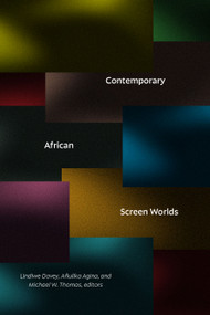 Contemporary African Screen Worlds by Lindiwe Dovey, Añulika Agina, Michael W. Thomas, 9781478031420