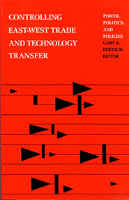 Controlling East-West Trade and Technology Transfer (Power, Politics, and Policies) by Gary K. Bertsch, 9780822308430
