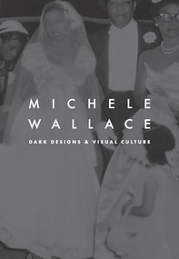 Dark Designs and Visual Culture by Michele Wallace, 9780822334132