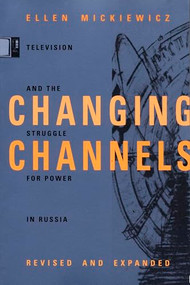 Changing Channels (Television and the Struggle for Power in Russia) by Ellen Mickiewicz, 9780822324638