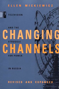 Changing Channels (Television and the Struggle for Power in Russia) by Ellen Mickiewicz, 9780822324638