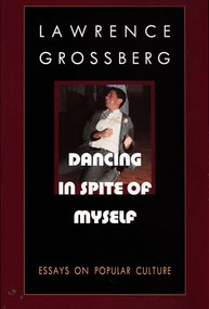 Dancing in Spite of Myself (Essays on Popular Culture) by Lawrence Grossberg, 9780822319177