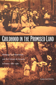 Childhood in the Promised Land (Working-Class Movements and the Colonies de Vacances in France, 1880-1960) by Laura Lee Downs, 9780822329442