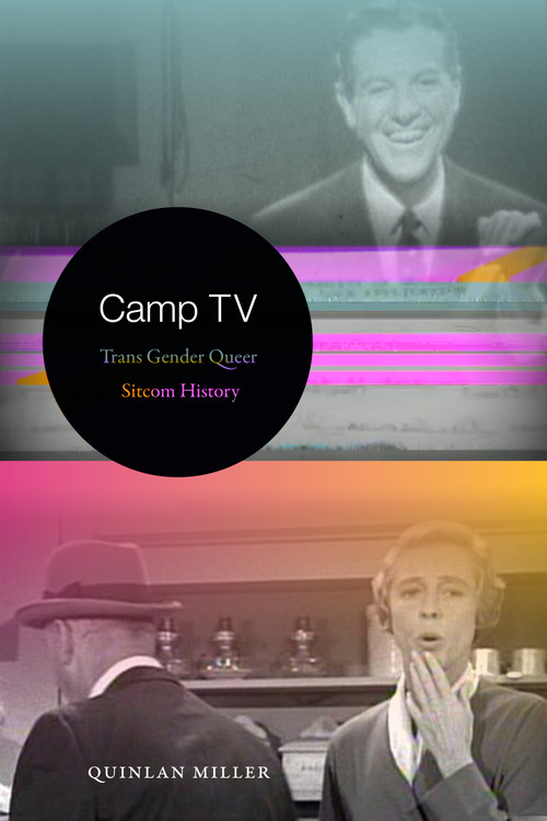 Camp TV (Trans Gender Queer Sitcom History) by Quinlan Miller, 9781478003038
